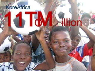 KoreAfrica


   M
11TO         illion
 