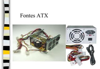                                                                                                                                                  Fontes ATX