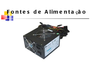 Fontes de Alimenta ç ão 