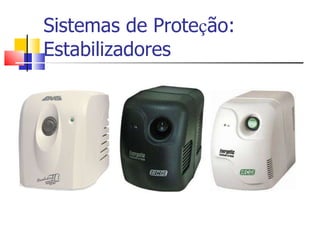Sistemas de Prote ç ão: Estabilizadores 
