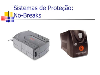 Sistemas de Prote ç ão: No-Breaks 