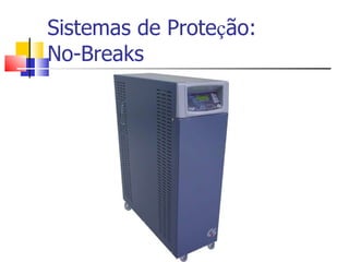 Sistemas de Prote ç ão: No-Breaks 
