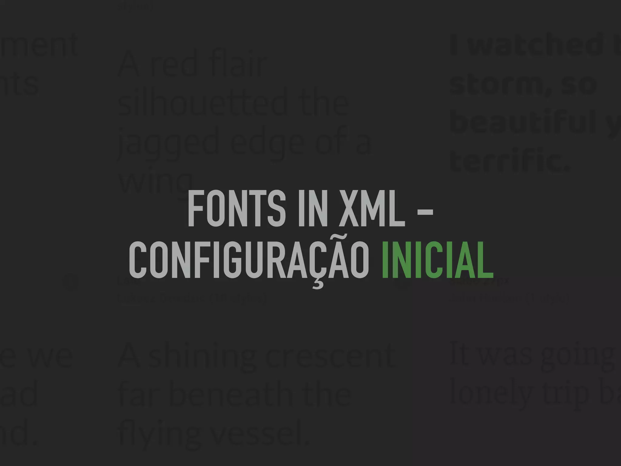 FONTS IN XML -
CONFIGURAÇÃO INICIAL
 