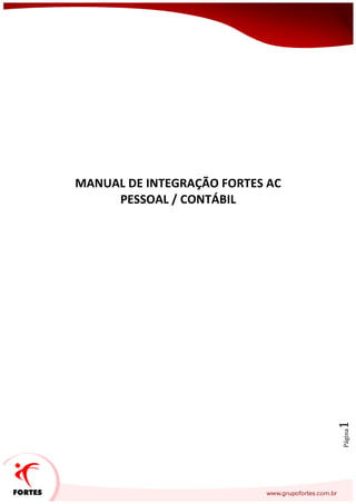 Página1
MANUAL DE INTEGRAÇÃO FORTES AC
PESSOAL / CONTÁBIL
 
