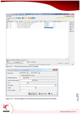 Página23
(Figura 6.1 – Tela de lançamentos do AC Contábil)
(Figura 6.2 – Tela de listagem de conferência de lançamentos do AC Contábil)
 