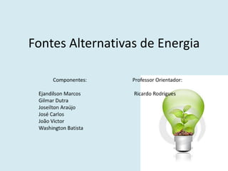 Fontes Alternativas de Energia
 