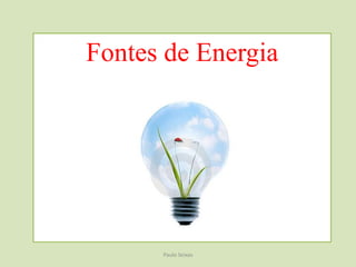 Fontes de Energia Paulo Seixas 