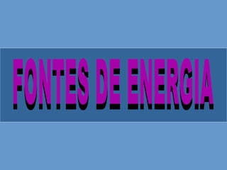 FONTES DE ENERGIA 