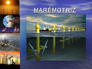 MARÉMOTRIZ
 