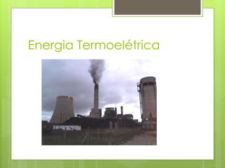 Energia Termoelétrica
 