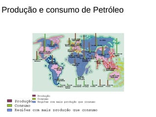 Produção e consumo de Petróleo
 