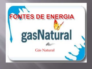 Gás Natural
 