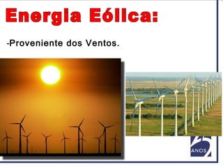 -Proveniente dos Ventos.
 