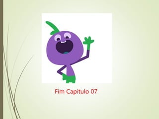 Fim Capítulo 07
 