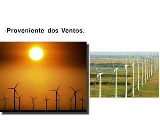 -Proveniente dos Ventos.
 