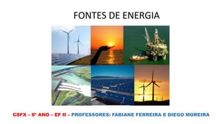 CSFX – 8º ANO – EF II – PROFESSORES: FABIANE FERREIRA E DIEGO MOREIRA
 