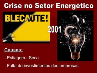 Causas:Causas:
- Estiagem - Seca
- Falta de investimentos das empresas
 