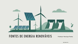 FONTES DE ENERGIA RENOVÁVEIS Professor Henrique Pontes
WWW.JOGRAFIA.COM
 