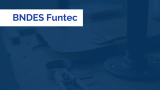 BNDES Funtec
 