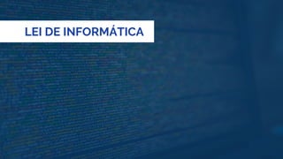 LEI DE INFORMÁTICA
 