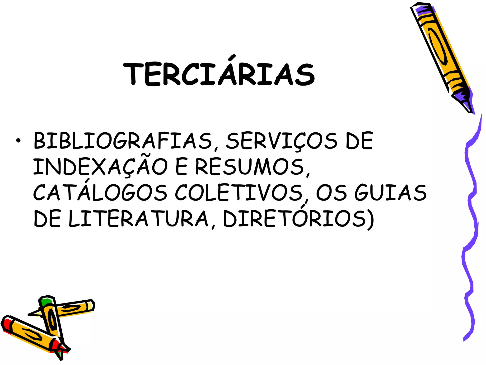 TERCIÁRIAS BIBLIOGRAFIAS, SERVIÇOS DE INDEXAÇÃO E RESUMOS, CATÁLOGOS COLETIVOS, OS GUIAS DE LITERATURA, DIRETÓRIOS) 