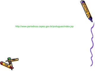 http://www.periodicos.capes.gov.br/portugues/index . jsp 