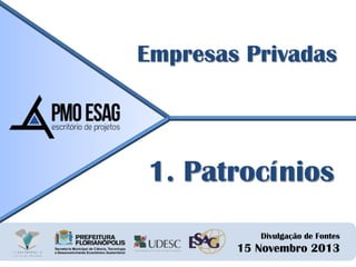 Empresas Privadas

1. Patrocínios
Divulgação de Fontes

15 Novembro 2013

 