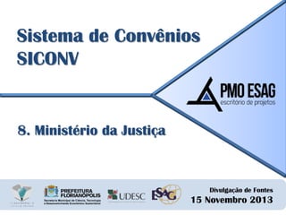 Sistema de Convênios
SICONV

8. Ministério da Justiça

Divulgação de Fontes

15 Novembro 2013

 