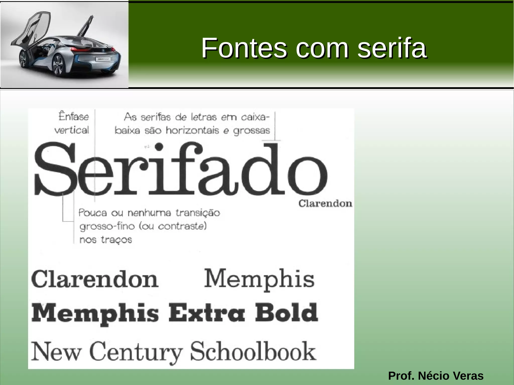 Fontes com serifa




              Prof. Nécio Veras
 