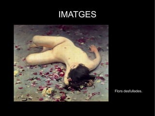 IMATGES




          Flors desfullades.
 