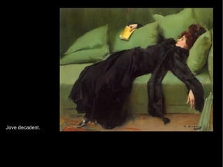 Jove decadent.
 