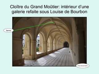 Cloître du Grand Moûtier: intérieur d’une galerie refaite sous Louise de Bourbon Photo Michel MARC lierne 