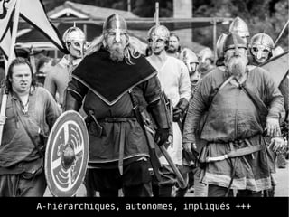 A-hiérarchiques, autonomes, impliqués +++
 