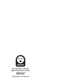 BEST & MOST LOVELIEST FREE FONTS
BROUGHT TO YOU WITH LOTS OF LOVE BY

          FONTFACE™
 COME ALONG AND VISIT US AT FONTFACE.COM
 