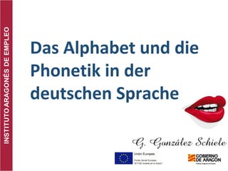 Das Alphabet und die
Phonetik in der
deutschen Sprache
 