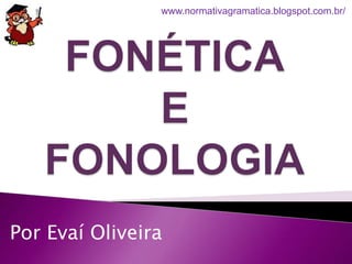 Por Evaí Oliveira
www.normativagramatica.blogspot.com.br/
 