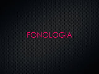 FONOLOGIA 