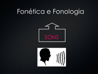 Fonética e Fonologia   SONS 