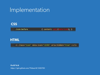 Implementation
CSS
Fix IE7 & 8
https://gist.github.com/Thibaut-B/5383783
HTML
 