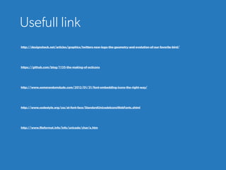 http://designshack.net/articles/graphics/twitters-new-logo-the-geometry-and-evolution-of-our-favorite-bird/
https://github.com/blog/1135-the-making-of-octicons
http://www.somerandomdude.com/2012/01/31/font-embedding-icons-the-right-way/
http://www.codestyle.org/css/at-font-face/StandardUnicodeIconsWebFonts.shtml
http://www.fileformat.info/info/unicode/char/a.htm
Useful link
 