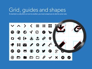 Grid, guides and shapesTo maintain a unity from an icon to another, you must compel you to stick to some rules
 