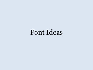 Font Ideas
 
