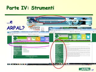47
Parte IV: Strumenti
…e
ARPAL?
 