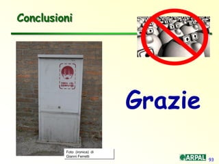 93
Conclusioni
Foto (ironica) di
Gianni Ferretti
Grazie
 