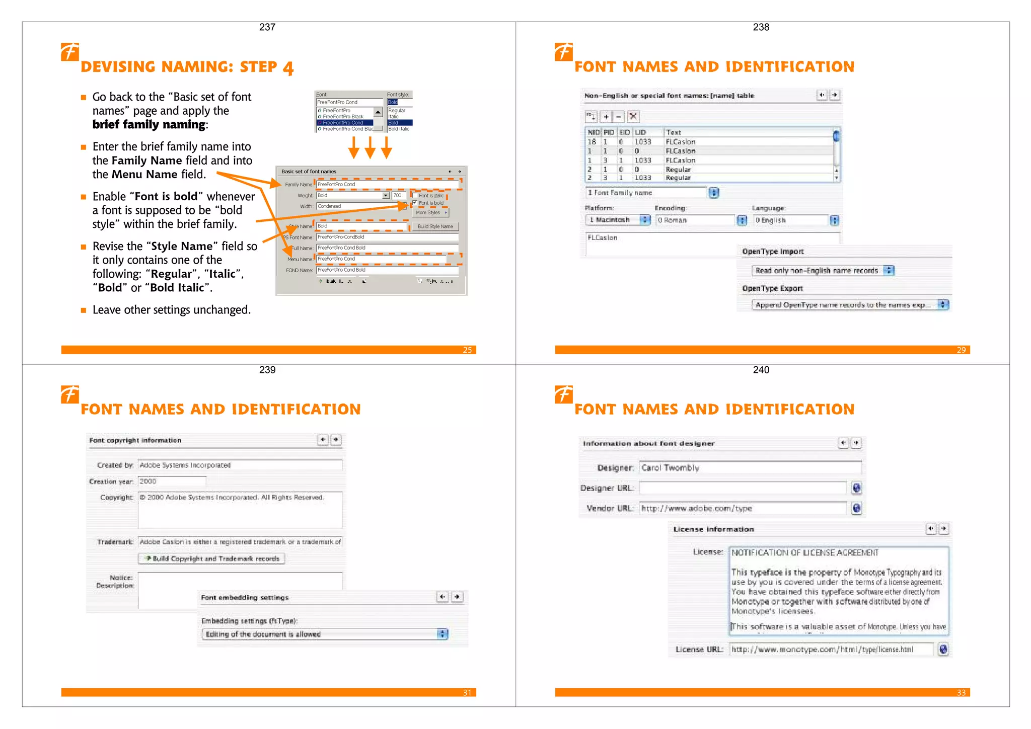 25
   
Go back to the “Basic set of font
names” page and apply the
brief family naming:
Enter the brief family name into
the Family Name field and into
the Menu Name field.
Enable “Font is bold” whenever
a font is supposed to be “bold
style” within the brief family.
Revise the “Style Name” field so
it only contains one of the
following: “Regular”, “Italic”,
“Bold” or “Bold Italic”.
Leave other settings unchanged.
237
29
   
238
31
   
239
33
   
240
 