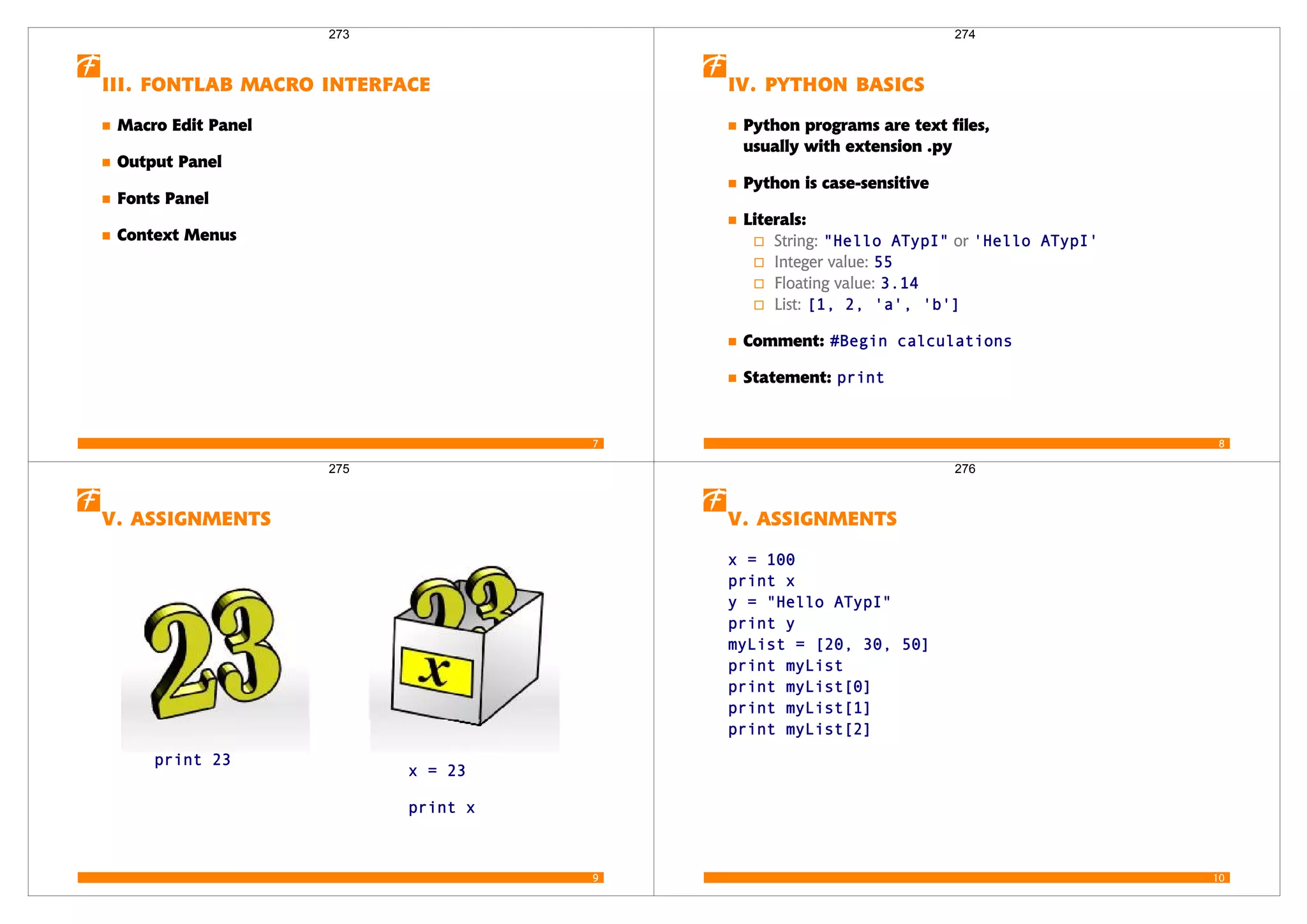 7
   
Macro Edit Panel
Output Panel
Fonts Panel
Context Menus
273
8
  
Python programs are text files,
usually with extension .py
Python is case-sensitive
Literals:
String:   or  
Integer value: 
Floating value: 
List:    
Comment:  
Statement: 
274
9
 
 
  
 
275
10
 
  
 
   
 
    
 
 
 
 
276
 