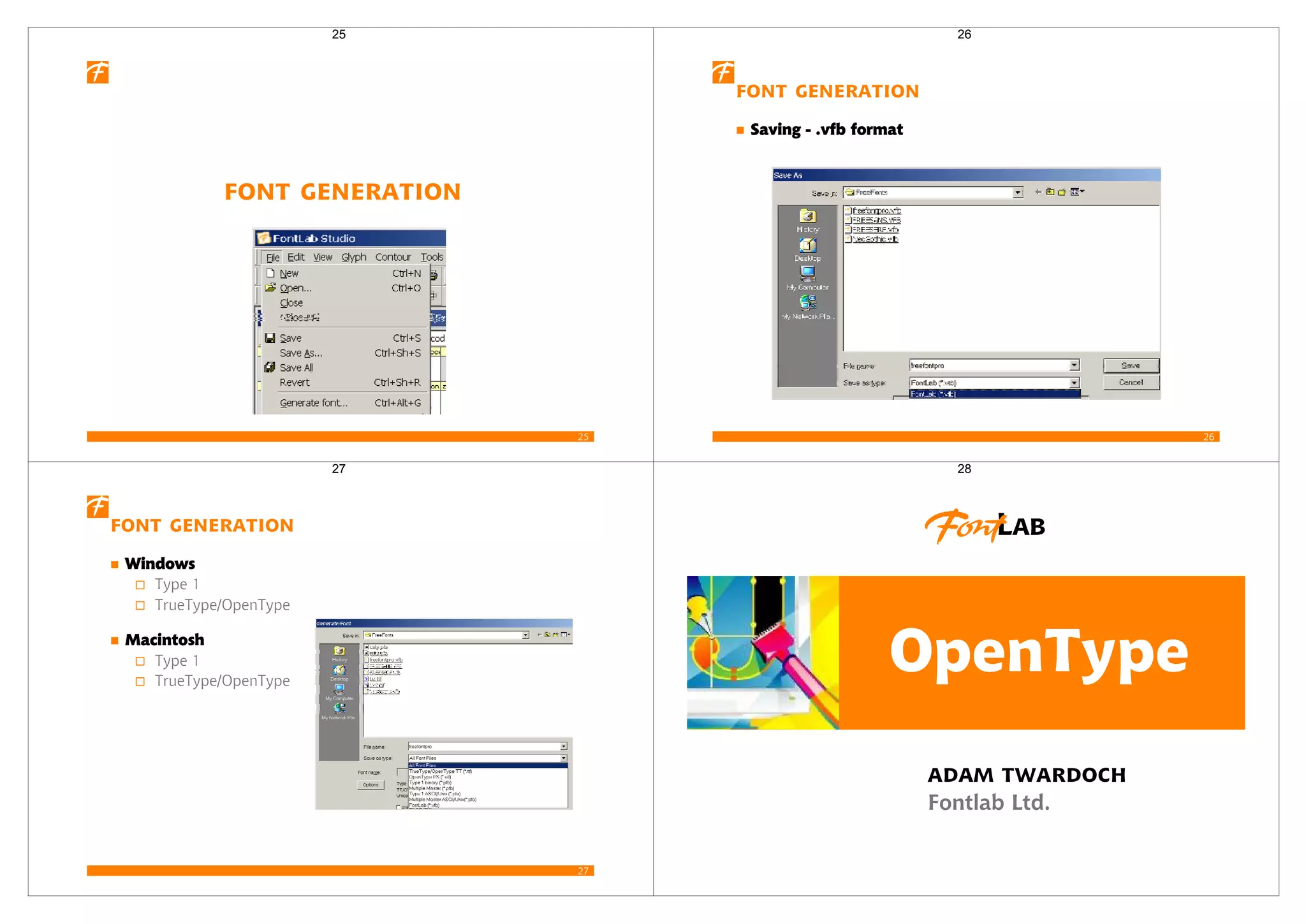25
Font Generation
25
26
Font generation
Saving - .vfb format
26
27
Font Generation
Windows
Type 1
TrueType/OpenType
Macintosh
Type 1
TrueType/OpenType
27 28
 