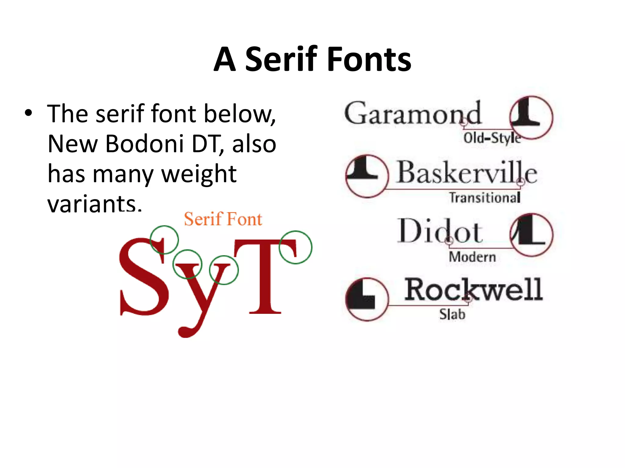 A Serif Fonts
• The serif font below,
  New Bodoni DT, also
  has many weight
  variants.
 