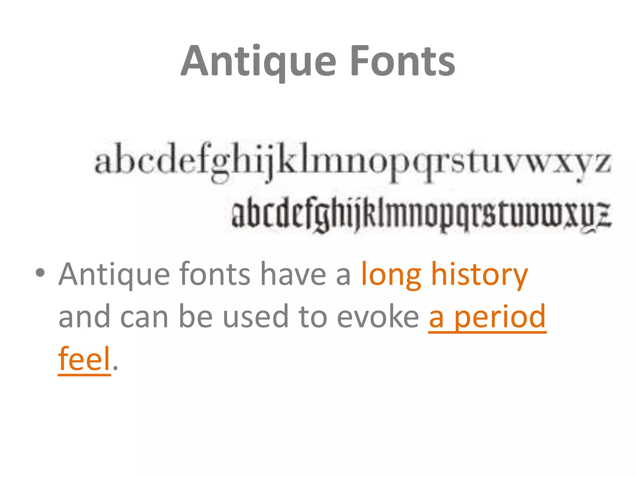 Antique Fonts



• Antique fonts have a long history
  and can be used to evoke a period
  feel.
 
