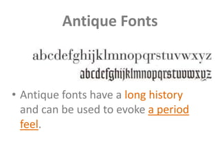 Antique Fonts



• Antique fonts have a long history
  and can be used to evoke a period
  feel.
 